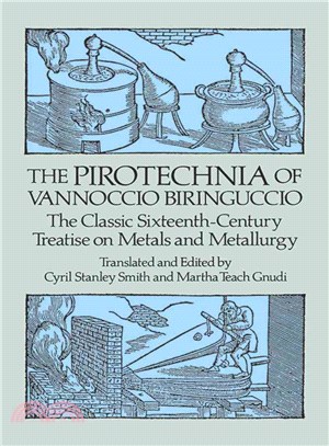 The Pirotechnia of Vannoccio Biringuccio ─ The Classic Sixteenth-Century Treatise on Metals and Metallurgy