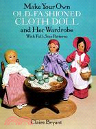 Make Your Own Old-Fashioned Cloth Doll and Her Wardrobe With Full-Size Patterns ─ With Full-Size Patterns