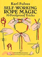 Self-Working Rope Magic ─ 70 Foolproof Tricks