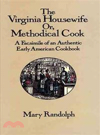 The Virginia Housewife ─ Methodical Cook: A Facsimile of an Authentic Early American Cookbook