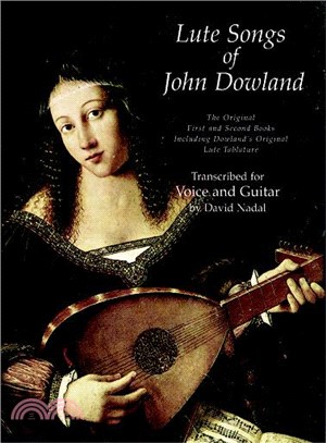 Lute Songs of John Dowland ─ The Original First and Second Books Including Dowland's Original Lute Tablature : Transcribed for Voice and Guitar