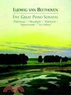 Five Great Piano Sonatas ─ "Pathetique" / "Moonlight" / "Waldstein" / "Appassionata" / "Les Adieux"
