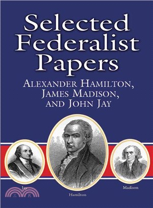 Selected Federalist Papers ─ Alexander Hamilton, James Madison, and John Jay