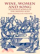 Wine, Women and Song: Students' Songs of the Middle Ages