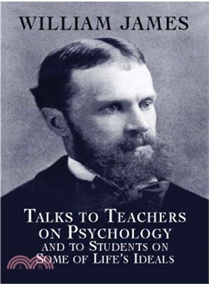 Talks to Teachers on Psychology and to Students on Some of Life's Ideals