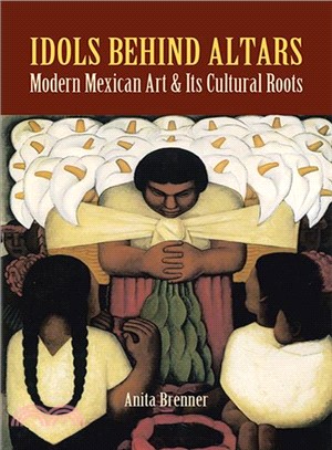 Idols Behind Altars ─ Modern Mexican Art and Its Cultural Roots