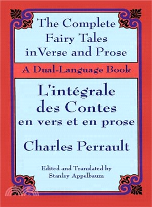 The Complete Fairy Tales in Verse and Prose/L'int嶲rale Des Contes En Vers Et En Prose ─ A Dual-Language Book