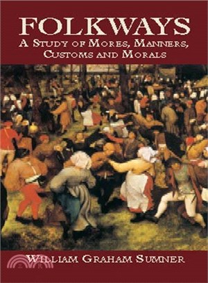 Folkways ― A Study of Mores, Manners, Customs and Morals