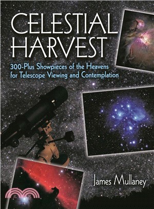 Celestial Harvest ─ 300-Plus Showpieces of the Heavens for Telescope Viewing and Contemplation