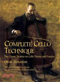 Complete Cello Technique ─ The Classic Treatise on Cello Theory and Practice