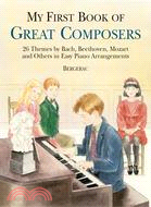 My first book of great composers :26 themes by Bach, Beethoven, Mozart and others, in easy piano arrangments /