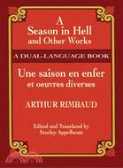 A Season in Hell and Other Works/Une Saison En Enfer Et Oeuvres Diverses ─ A Dual-Language Book