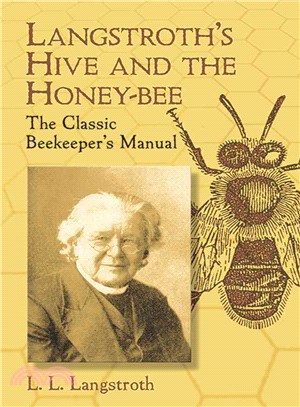 Langstroth's Hive and the Honey-Bee ─ The Classicbeekeeper's Manual