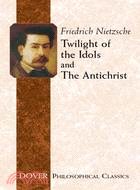 Twilight of the idols ;and, The Antichrist /