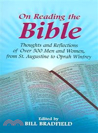 On Reading The Bible ― Thoughts And Reflections Of Over 500 Men And Women, From St. Augustine To Oprah Winfrey