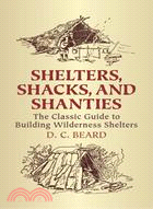 Shelters, Shacks, And Shanties ─ The Classic Guide To Building Wilderness Shelters