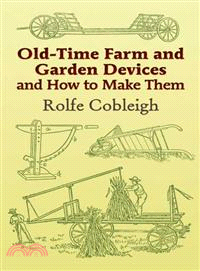 Old-time Farm And Garden Devices And How to Make Them