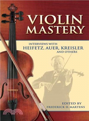 Violin Mastery ─ Interviews With Heifetz, Auer, Kreisler And Others