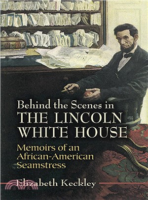Behind the Scenes in the Lincoln White House ─ Memoirs of an African-american Seamstress