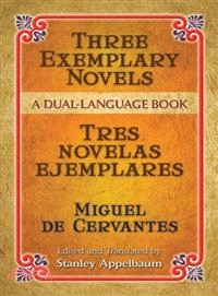 Three Exemplary Novels / Tres Novelas Ejemplares ─ A Dual-language Book