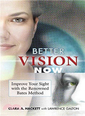 Better Vision Now ─ Improve Your Sight With the Renowned Bates Method