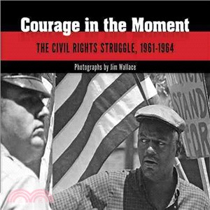 Courage in the Moment ─ The Civil Rights Struggle, 1961-1964