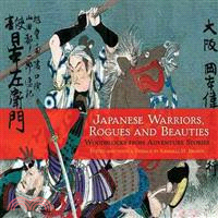 Japanese Warriors, Rogues and Beauties ─ Woodblocks from Adventure Stories