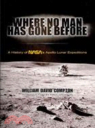 Where No Man Has Gone Before ─ A History of NASA's Apollo Lunar Expeditions