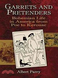 Garrets and Pretenders ─ Bohemian Life in America from Poe to Kerouac