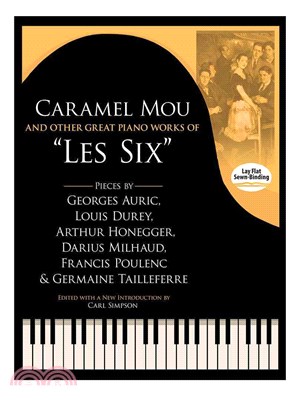 Caramel Mou and Other Great Piano Works of "Les Six" ─ Pieces by Auric, Durey, Honegger, Milhaud, Poulenc and Tailleferre