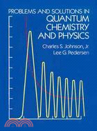 Problems and Solutions in Quantum Chemistry and Physics