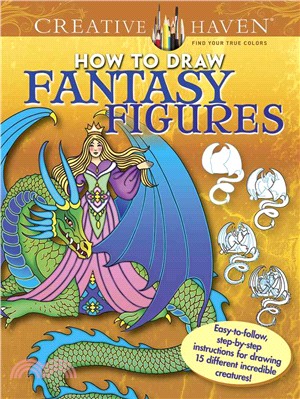 How to Draw Fantasy Figures Adult Coloring Book ― Easy-to-follow, Step-by-step Instructions for Drawing 15 Different Incredible Creatures