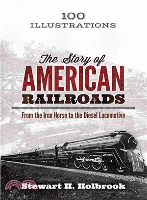 The Story of American Railroads ─ From the Iron Horse to the Diesel Locomotive