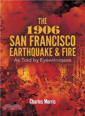 The 1906 San Francisco Earthquake and Fire ─ As Told by Eyewitnesses
