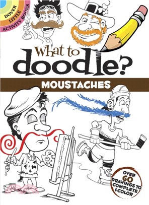 What to Doodle? Moustaches：Over 60 Drawings to Complete & Color