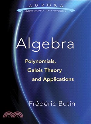 Algebra ─ Polynomials, Galois Theory, and Applications