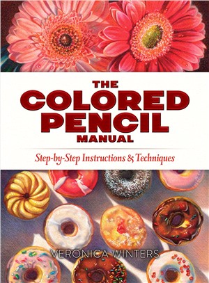 The Colored Pencil Manual ― Step-by-step Instructions and Techniques