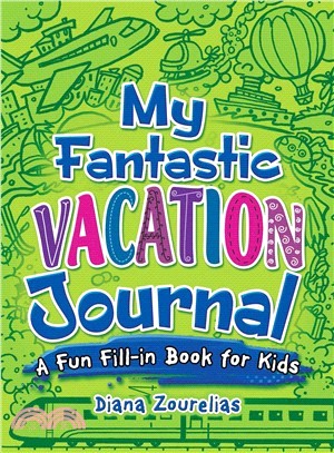 My Fantastic Vacation Journal ― A Fun Fill-in Book for Kids