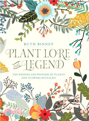 Plant Lore and Legend ― The Wisdom and Wonder of Plants and Flowers Revealed