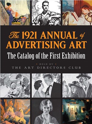The 1921 Annual of Advertising Art ― The Catalog of the First Exhibition Held by the Art Directors Club
