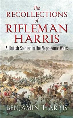 The Recollections of Rifleman Harris ― A British Soldier in the Napoleonic Wars