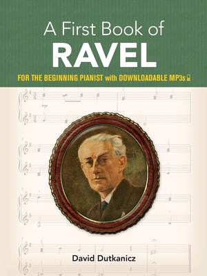 A First Book of Ravel ― For the Beginning Pianist, With Downloadable Mp3s