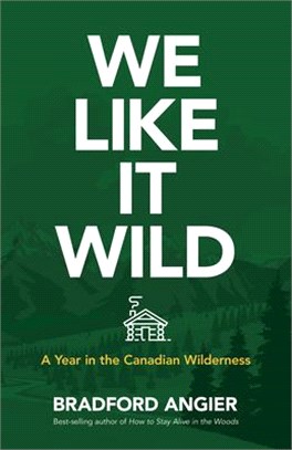 We Like It Wild ― A Year in the Canadian Wilderness