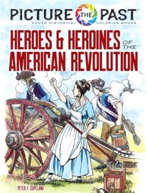 Picture the Past: Heroes and Heroines of the American Revolution：Historical Coloring Book