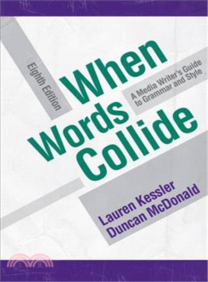 When Words Collide: A Media Writer's Guide to Grammar and Style