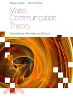 Mass Communication Theory: Foundations, Ferment, and Future