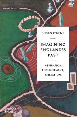 Imagining England's Past：Inspiration, Enchantment, Obsession