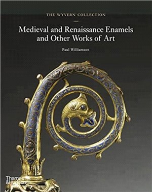 The Wyvern Collection：Medieval and Renaissance Enamels and Other Works of Art