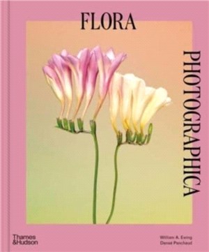 Flora Photographica：Masterworks of Contemporary Flower Photography