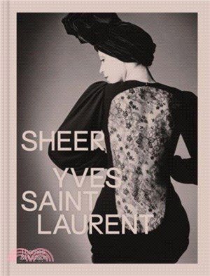 Sheer: Yves Saint Laurent：The Diaphanous Creations of Yves Saint Laurent
